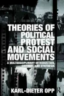 Theorien des politischen Protests und sozialer Bewegungen: Eine multidisziplinäre Einführung, Kritik und Synthese - Theories of Political Protest and Social Movements: A Multidisciplinary Introduction, Critique, and Synthesis