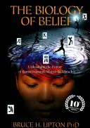 Biologie des Glaubens - Die Entfesselung der Macht des Bewusstseins, der Materie und der Wunder - Biology of Belief - Unleashing the Power of Consciousness, Matter & Miracles