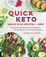 Schnelle Keto-Mahlzeiten in 30 Minuten oder weniger: 100 einfach vorzubereitende und zu kochende kohlenhydratarme Rezepte für maximalen Gewichtsverlust und verbesserte Gesundheit - Quick Keto Meals in 30 Minutes or Less: 100 Easy Prep-And-Cook Low-Carb Recipes for Maximum Weight Loss and Improved Health