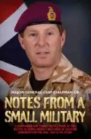 Notizen aus einem kleinen Militär: Ich befehligte und kämpfte mit der 2 Para in der Schlacht von Goose Green. Ich war Leiter der Terrorismusbekämpfung bei der Mod. Dies ist - Notes from a Small Military: I Commanded and Fought with 2 Para at the Battle of Goose Green. I Was Head of Counter Terrorism for the Mod. This Is
