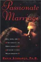 Leidenschaftlich heiraten: Sex, Liebe und Intimität in gefühlsbetonten Beziehungen - Passionate Marriage: Sex, Love, and Intimacy in Emotionally Committed Relationships