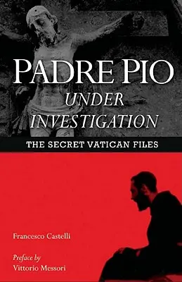 Padre Pio im Visier: Die geheimen Akten des Vatikans - Padre Pio Under Investigation: The Secret Vatican Files