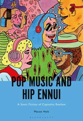 Popmusik und hipper Ennui: Eine akustische Fiktion des kapitalistischen Realismus - Pop Music and Hip Ennui: A Sonic Fiction of Capitalist Realism