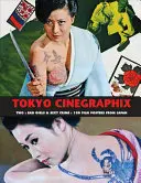 Tokyo Cinegraphix Two: Böse Mädchen und sexy Verbrechen: 100 Filmplakate aus Japan - Tokyo Cinegraphix Two: Bad Girls & Sexy Crime: 100 Film Posters from Japan