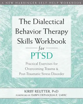 Das Dialektisch-Behaviorale Therapie-Arbeitsbuch für PTSD: Praktische Übungen zur Überwindung von Trauma und posttraumatischer Belastungsstörung - The Dialectical Behavior Therapy Skills Workbook for Ptsd: Practical Exercises for Overcoming Trauma and Post-Traumatic Stress Disorder