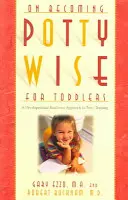 Töpfchenwissen für Kleinkinder: Ein entwicklungsgerechter Ansatz für das Töpfchentraining - On Becoming Potty Wise for Toddlers: A Developmental Readiness Approach to Potty Training