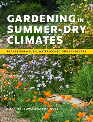 Gärtnern in sommerlich-trockenen Klimazonen: Pflanzen für eine üppige, wasserbewusste Landschaft - Gardening in Summer-Dry Climates: Plants for a Lush, Water-Conscious Landscape