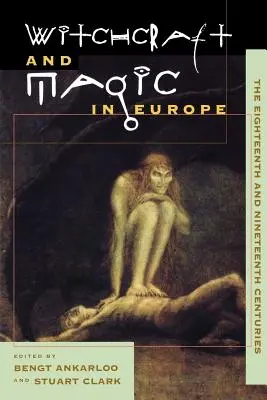 Hexerei und Magie in Europa, Band 5: Das achtzehnte und neunzehnte Jahrhundert - Witchcraft and Magic in Europe, Volume 5: The Eighteenth and Nineteenth Centuries