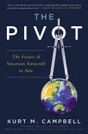Der Pivot: Die Zukunft der amerikanischen Staatskunst in Asien - The Pivot: The Future of American Statecraft in Asia