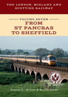 Die London, Midland and Scottish Railway Band Sieben von St. Pancras nach Sheffield - The London, Midland and Scottish Railway Volume Seven from St Pancras to Sheffield