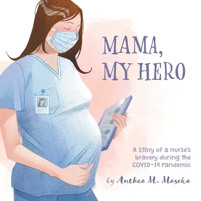 Mama, meine Heldin: Die Geschichte einer tapferen Krankenschwester während der COVID-19-Pandemie - Mama, My Hero: A Story of a nurse's bravery during the COVID-19 Pandemic