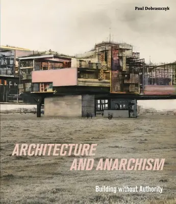 Architektur und Anarchismus - Bauen ohne Autorität - Architecture and Anarchism - Building without Authority