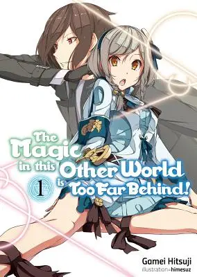 Die Magie in dieser anderen Welt liegt zu weit zurück! Band 1 - The Magic in This Other World Is Too Far Behind! Volume 1