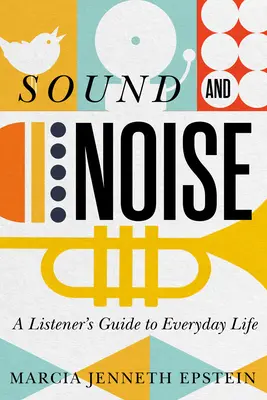 Klang und Lärm: Ein Leitfaden für den Hörer im Alltag - Sound and Noise: A Listener's Guide to Everyday Life