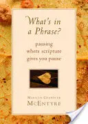 Was steckt in einer Phrase? Innehalten, wo die Schrift Innehalten schenkt - What's in a Phrase?: Pausing Where Scripture Gives You Pause