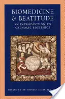 Biomedizin und Seligkeit: Eine Einführung in die katholische Bioethik - Biomedicine and Beatitude: An Introduction to Catholic Bioethics