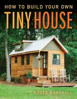 Wie Sie Ihr eigenes kleines Haus bauen - How to Build Your Own Tiny House