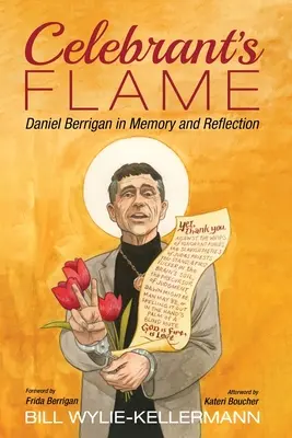 Die Flamme des Zelebranten: Daniel Berrigan in Erinnerung und Reflexion - Celebrant's Flame: Daniel Berrigan in Memory and Reflection