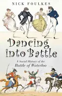 Tanzen in die Schlacht - Eine Sozialgeschichte der Schlacht von Waterloo - Dancing into Battle - A Social History of the Battle of Waterloo