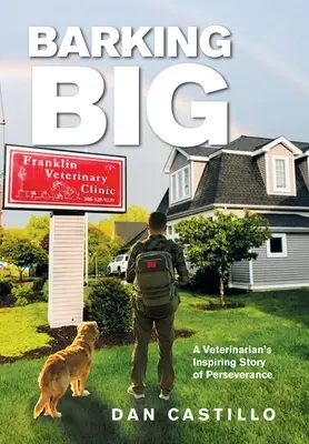 Barking Big: Die inspirierende Geschichte eines Tierarztes über seine Beharrlichkeit - Barking Big: A Veterinarian's Inspiring Story of Perseverance