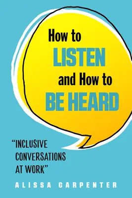 Wie man zuhört und wie man gehört wird: Inklusive Gespräche am Arbeitsplatz - How to Listen and How to Be Heard: Inclusive Conversations at Work