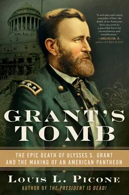 Grants Grabmal: Der epische Tod von Ulysses S. Grant und die Entstehung eines amerikanischen Pantheons - Grant's Tomb: The Epic Death of Ulysses S. Grant and the Making of an American Pantheon