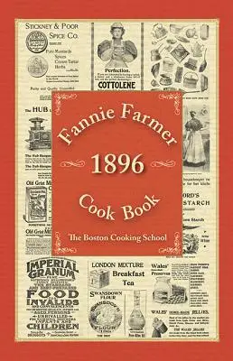 Fannie Farmer 1896 Kochbuch: Die Bostoner Kochschule - Fannie Farmer 1896 Cook Book: The Boston Cooking School