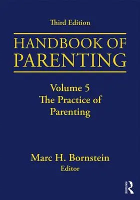 Handbuch der Elternschaft: Band 5: Die Praxis der Elternschaft, Dritte Auflage - Handbook of Parenting: Volume 5: The Practice of Parenting, Third Edition