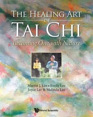 Die heilende Kunst des Tai Chi: Eins werden mit der Natur - Healing Art of Tai Chi, The: Becoming One with Nature