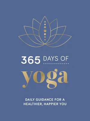 365 Tage Yoga: Tägliche Anleitungen für ein gesünderes, glücklicheres Leben - 365 Days of Yoga: Daily Guidance for a Healthier, Happier You