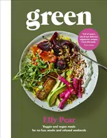 Grün: Vegetarische und vegane Mahlzeiten für stressfreie Wochen und entspannte Wochenenden (Pear (Curshen) Elly) - Green: Veggie and Vegan Meals for No-Fuss Weeks and Relaxed Weekends (Pear (Curshen) Elly)