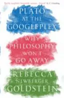 Plato im Googleplex - Warum die Philosophie nicht verschwinden wird (Newberger Goldstein Rebecca (Autor)) - Plato at the Googleplex - Why Philosophy Won't Go Away (Newberger Goldstein Rebecca (Author))