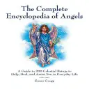 Die vollständige Enzyklopädie der Engel: Ein Leitfaden zu 200 himmlischen Wesen, die Ihnen im Alltag helfen, heilen und beistehen - The Complete Encyclopedia of Angels: A Guide to 200 Celestial Beings to Help, Heal, and Assist You in Everyday Life