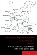 Europa mit dem Ball bauen; Wendepunkte in der Europäisierung des Fußballs, 1905-1995 - Building Europe with the Ball; Turning Points in the Europeanization of Football, 1905-1995