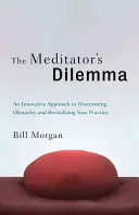 Das Dilemma des Meditierenden: Ein innovativer Ansatz zur Überwindung von Hindernissen und zur Wiederbelebung Ihrer Praxis - The Meditator's Dilemma: An Innovative Approach to Overcoming Obstacles and Revitalizing Your Practice