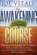 Der Kurs des Erwachens: Das Geheimnis, alle Probleme zu lösen - The Awakening Course: The Secret to Solving All Problems