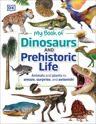 Mein Buch der Dinosaurier und der prähistorischen Welt: Tiere und Pflanzen zum Staunen, Erstaunen und Verblüffen! - My Book of Dinosaurs and Prehistoric Life: Animals and Plants to Amaze, Surprise, and Astonish!