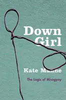 Down Girl: Die Logik der Frauenfeindlichkeit - Down Girl: The Logic of Misogyny