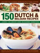 150 niederländische und belgische Rezepte: Entdecken Sie die authentischen Geschmäcker von zwei klassischen Küchen - 150 Dutch & Belgian Recipes: Discover the Authentic Tastes of Two Classic Cuisines