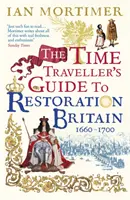 Zeitreiseführer durch das restaurierte Großbritannien - Das Leben im Zeitalter von Samuel Pepys, Isaac Newton und dem Großen Brand von London - Time Traveller's Guide to Restoration Britain - Life in the Age of Samuel Pepys, Isaac Newton and The Great Fire of London