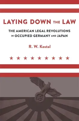 Die Festlegung des Gesetzes: Die amerikanischen Rechtsrevolutionen im besetzten Deutschland und in Japan - Laying Down the Law: The American Legal Revolutions in Occupied Germany and Japan