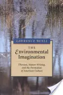 Die Imagination der Umwelt: Thoreau, das Schreiben über die Natur und die Herausbildung der amerikanischen Kultur - The Environmental Imagination: Thoreau, Nature Writing, and the Formation of American Culture