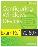 Prüfungsreferenz 70-697 Konfigurieren von Windows-Geräten - Exam Ref 70-697 Configuring Windows Devices