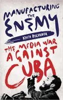 Die Herstellung des Feindes: Der Medienkrieg gegen Kuba - Manufacturing the Enemy: The Media War Against Cuba