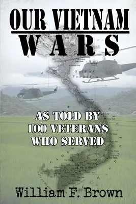 Unsere Vietnamkriege, Band 1: aus der Sicht von 100 Veteranen, die dort gedient haben - Our Vietnam Wars, Volume 1: as told by 100 veterans who served