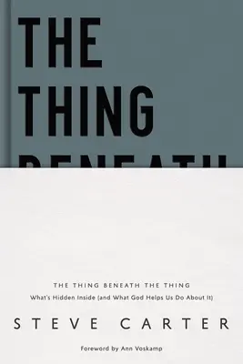 The Thing Beneath the Thing: Was im Inneren verborgen ist (und was Gott uns hilft, dagegen zu tun) - The Thing Beneath the Thing: What's Hidden Inside (and What God Helps Us Do about It)