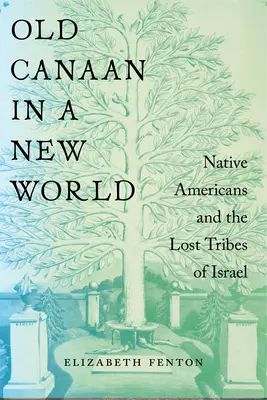 Das alte Kanaan in einer neuen Welt: Amerikanische Ureinwohner und die verlorenen Stämme Israels - Old Canaan in a New World: Native Americans and the Lost Tribes of Israel