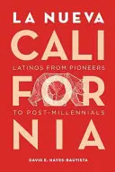 La Nueva California: Latinos von den Pionieren bis zu den Post-Millennials - La Nueva California: Latinos from Pioneers to Post-Millennials