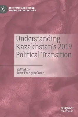 Der politische Übergang in Kasachstan 2019 - Understanding Kazakhstan's 2019 Political Transition