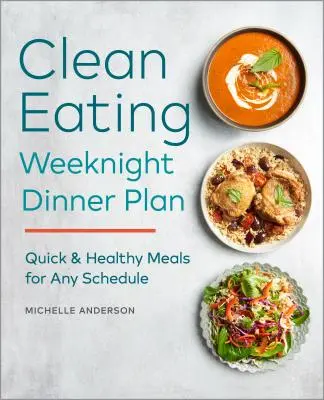 Der Clean Eating Weeknight Dinner Plan: Schnelle & gesunde Mahlzeiten für jeden Zeitplan - The Clean Eating Weeknight Dinner Plan: Quick & Healthy Meals for Any Schedule